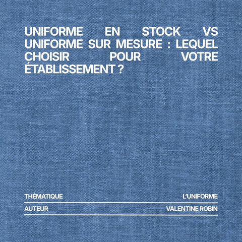 Uniforme en stock vs uniforme sur mesure : lequel choisir pour votre établissement ?