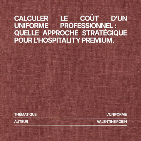 Calculer le coût d’un uniforme professionnel : Quelle approche stratégique pour l’hospitality premium