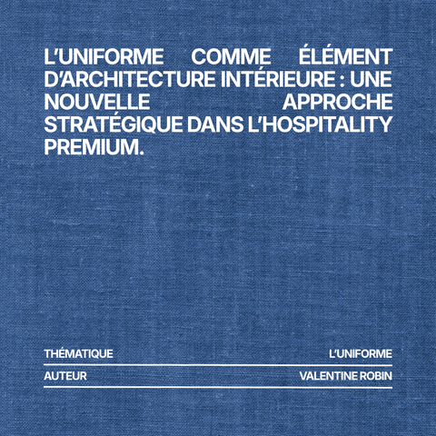 L’uniforme comme élément d’architecture intérieure : une nouvelle approche stratégique dans l’hospitality premium