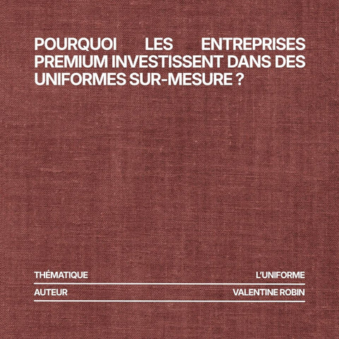 Pourquoi les entreprises premium investissent dans des uniformes sur-mesure ?