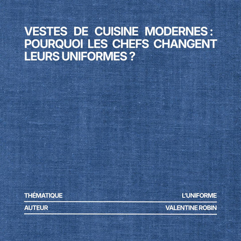 Vestes de cuisine modernes : pourquoi les chefs changent leurs uniformes ?